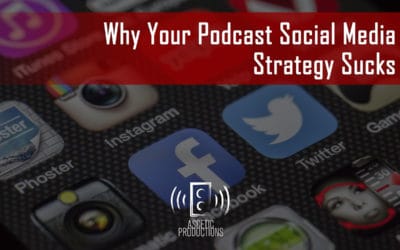 Why Your Podcast Social Media Strategy Sucks