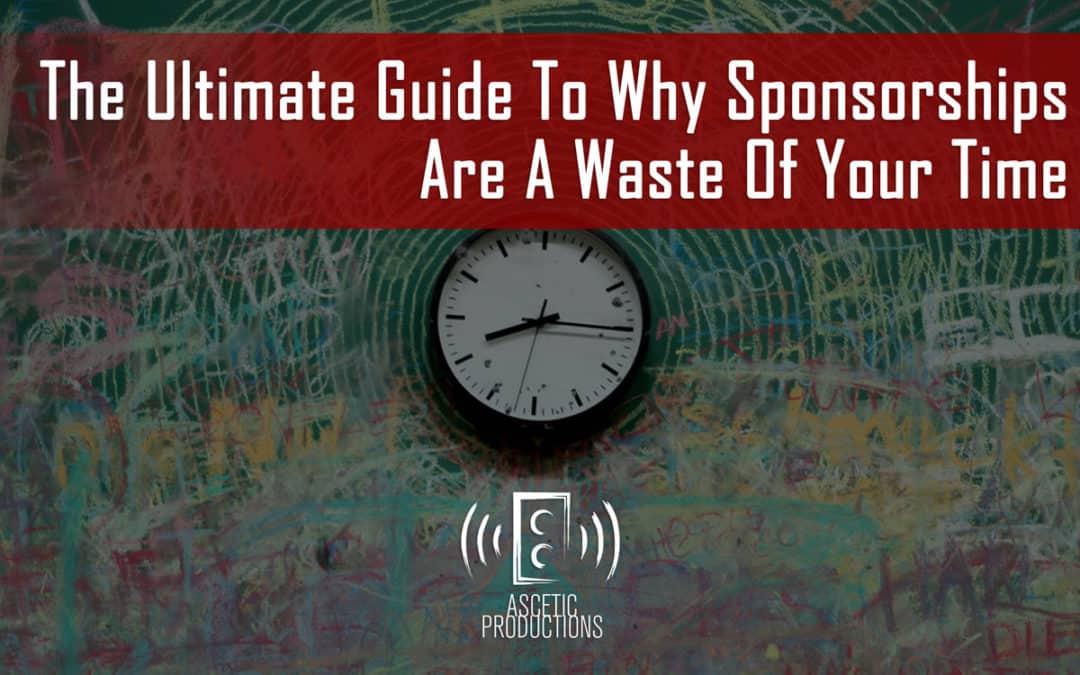 The Ultimate Guide To Why Podcast Sponsorships Are A Waste Of Your Time