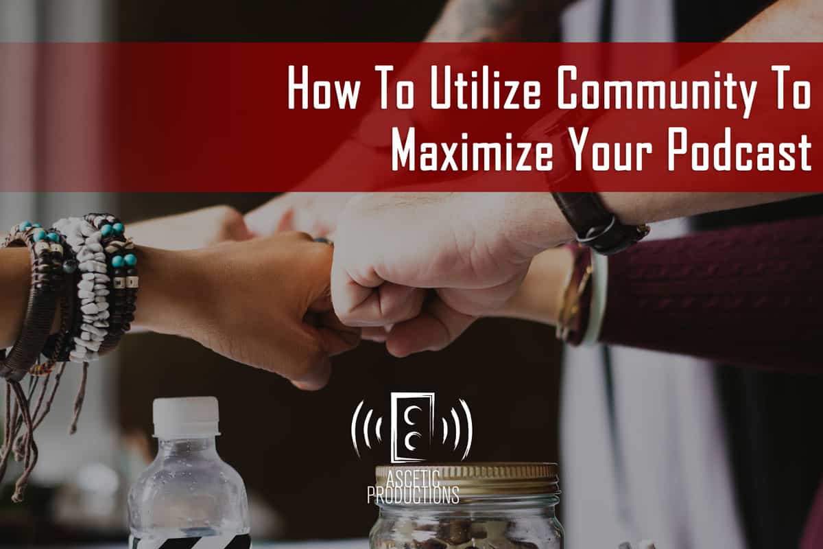 How To Utilize Community To Maximize Your Podcast - Counterweight ...
