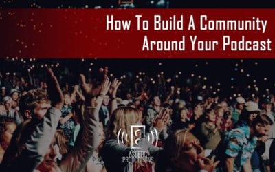 How To Build A Community Around Your Podcast